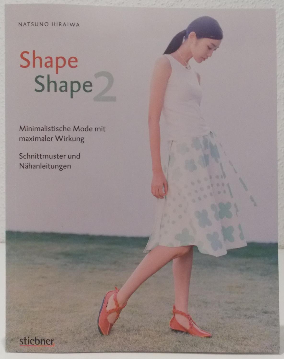 Shape Shape 2. Minimalistische Mode mit maximaler Wirkung. Schnittmuster und Nähanleitungen. Übers. v. Jutta Orth. - Hiraiwa, Natsuno.