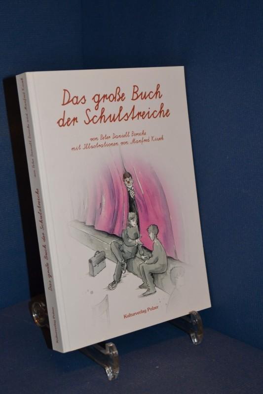 Das große Buch der Schulstreiche. von Peter Daniell Porsche. Mit Ill. von Manfred Kiwek - Porsche, Peter Daniell und Manfred Kiwek
