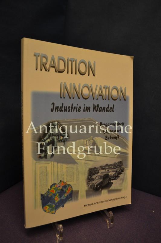 Tradition - Innovation. Industrie im Wandel. Vergangenheit, Gegenwart, Zukunft (Ausstellungskatalog)