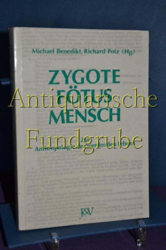 Zygote - Fötus - Mensch : zur Anthropologie des werdenden Lebens. Michael Benedikt , Richard Potz (Hg.) - Benedikt, Michael [Hrsg.]