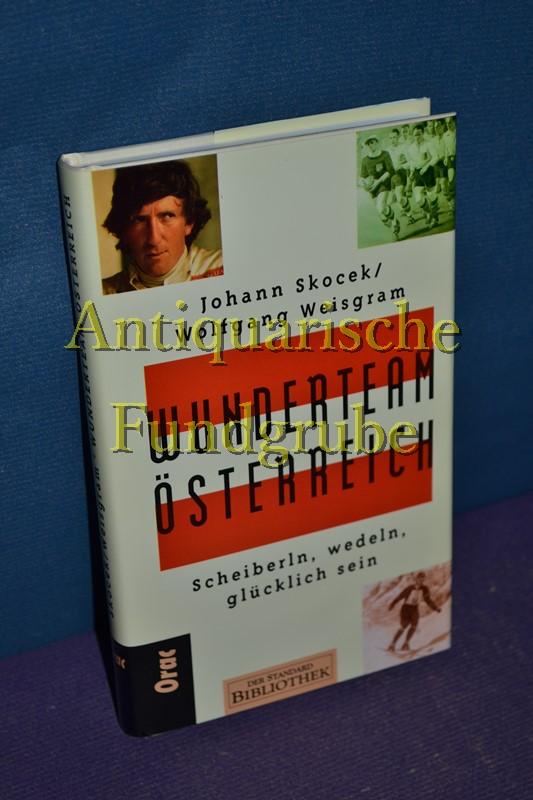 Wunderteam Österreich - Scheiberln, wedeln, glücklich sein. Der Standard Bibliothek. - Skocek, Johann und Wolfgang Weisgram