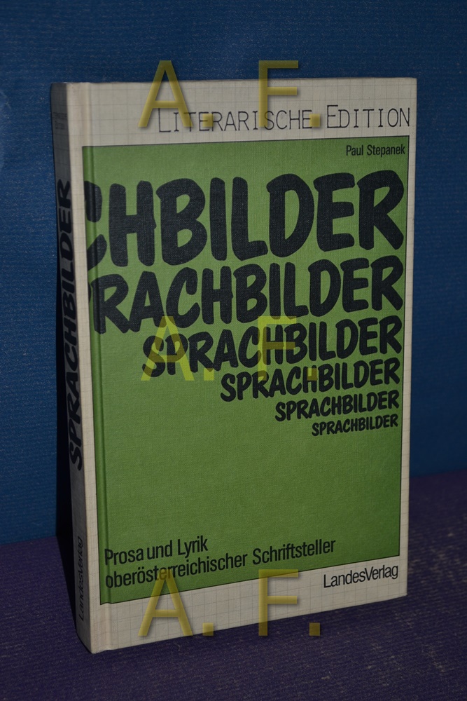 Sprachbilder : Prosa u. Lyrik oberösterr. Schriftsteller. Paul Stepanek. Hrsg. vom Land Oberösterreich, Literarische Edition - Stepanek, Paul [Hrsg.]