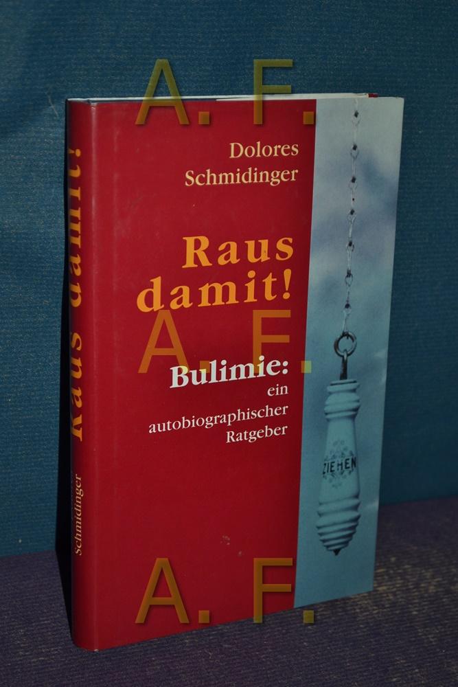 Raus damit! : Bulimie: ein autobiographischer Ratgeber. - Schmidinger, Dolores