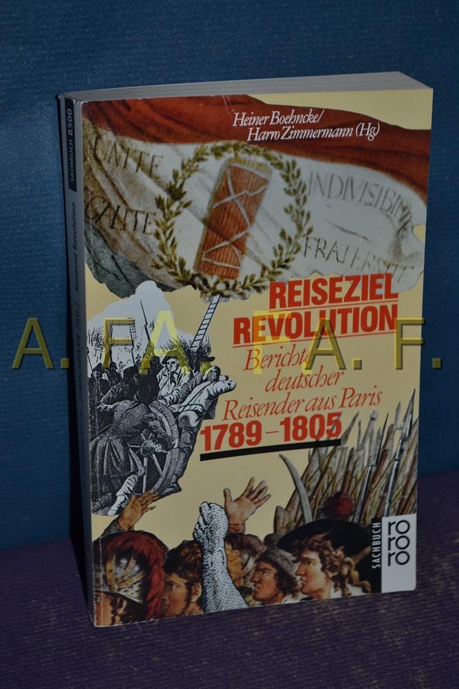 Reiseziel Revolution: Berichte deutscher Reisender aus Paris 1789 - 1805