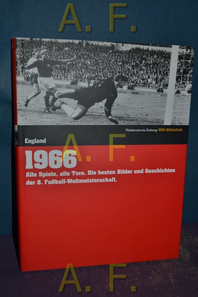 1966. Süddeutsche Zeitung WM-Bibliothek: Alle Spiele, alle Tore. Die besten Bilder und Geschichten der 8. Fußball-Weltmeisterschaft