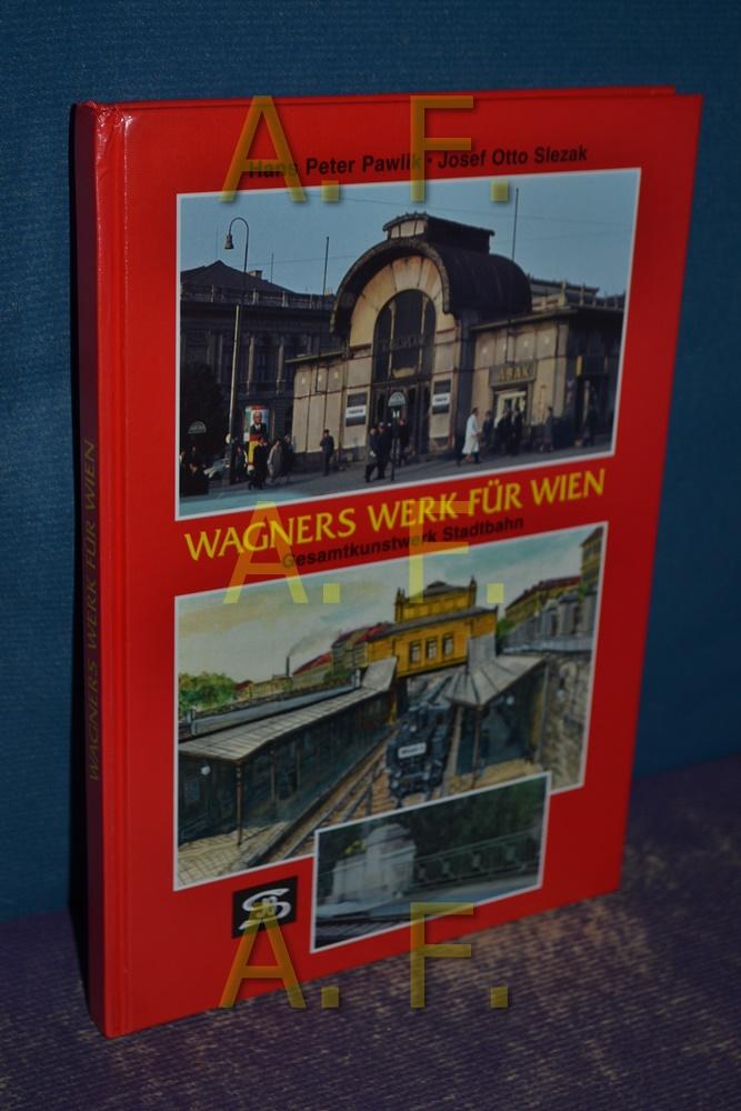 Wagners Werk für Wien: Gesamtkunstwerk Stadtbahn (Internationales Archiv für Lokomotivgeschichte)