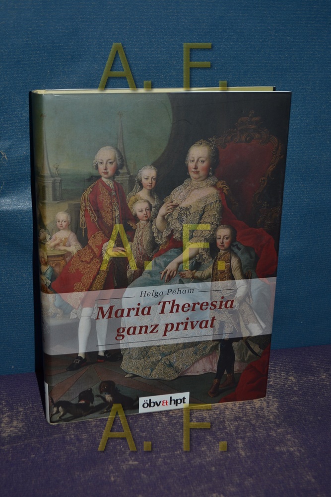 Maria Theresia - ganz privat. - Peham, Helga