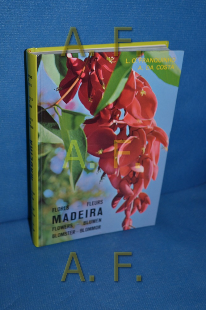 Madeira. Plantas e Flores. Plants and Flowers. Pflanzen und Blumen. Växter och Blommor, Plantes et Fleurs, Planter og Bloomor mehrsprachig - Franquinho, Luis de O. und A. Da. Costa