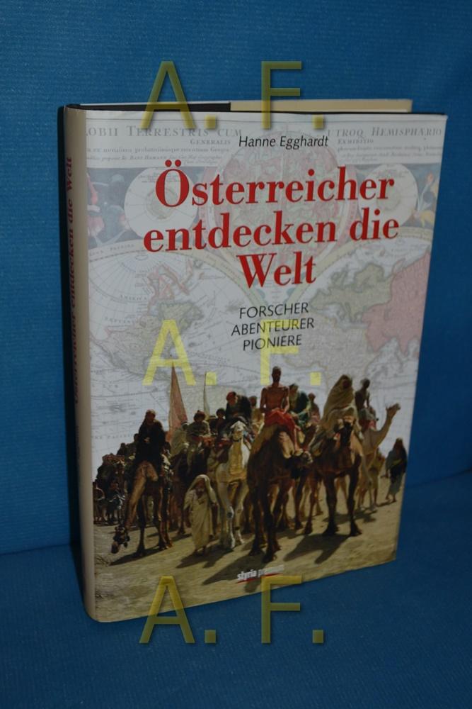 Österreicher entdecken die Welt : Forscher - Abenteurer - Pioniere. - Egghardt, Hanne