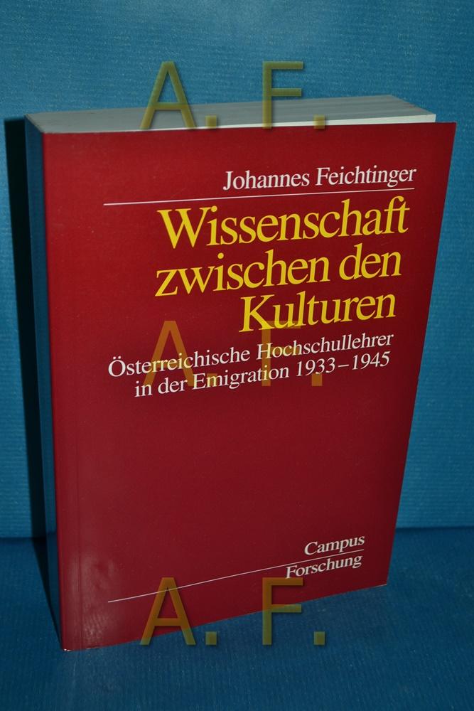 Wissenschaft zwischen den Kulturen : österreichische Hochschullehrer in der Emigration 1933 - 1945 Campus Forschung 816 - Feichtinger, Johannes