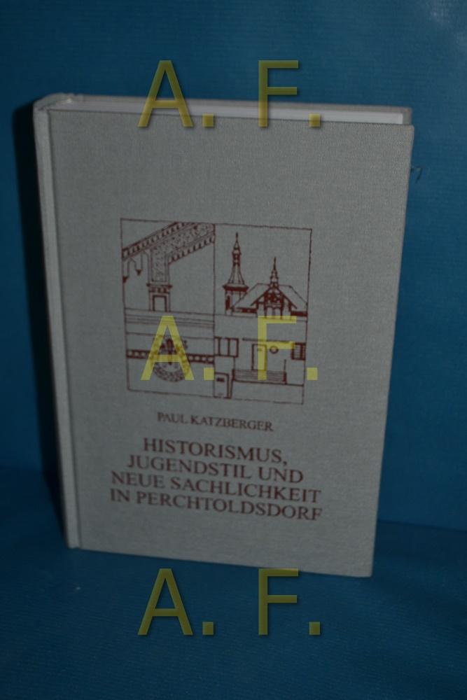 Historismus, Jugenstil und neue Sachlichkeit in Perchtoldsdorf (Paul: Perchtoldsdorfer Kunsttopographie 9) - Katzberger, Paul und Otto Riedel