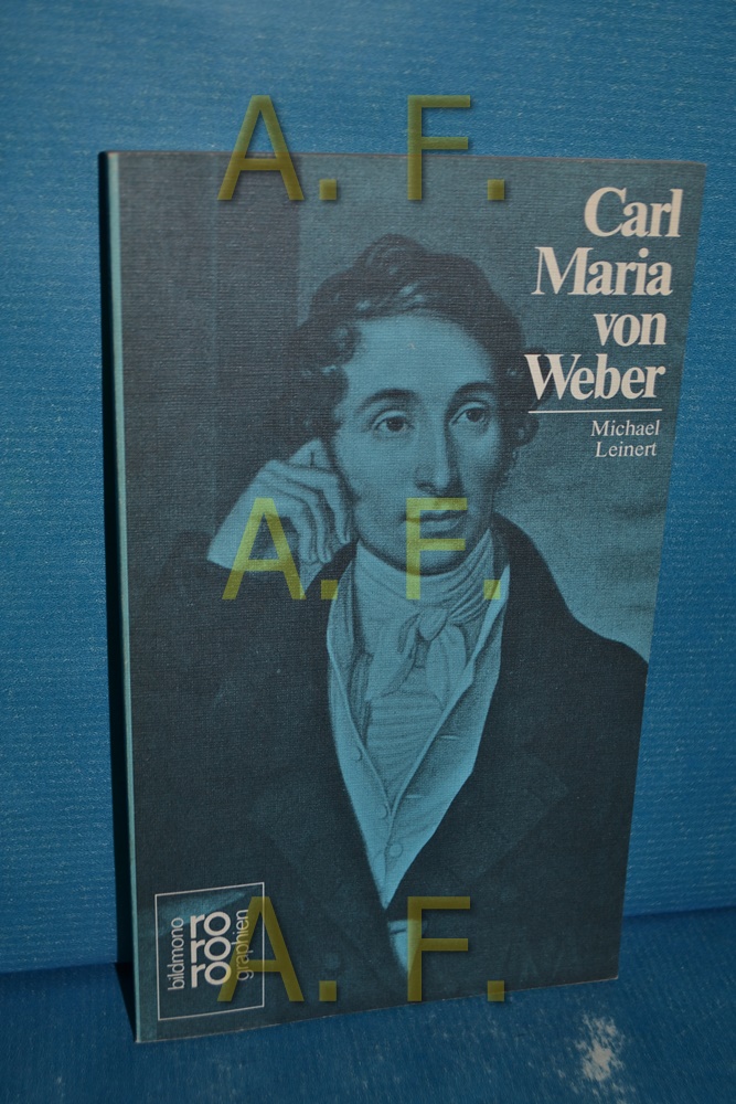 Carl Maria von Weber in Selbstzeugnissen und Bilddokumenten / Rowohlts Monographien 268 - Leinert, Michael