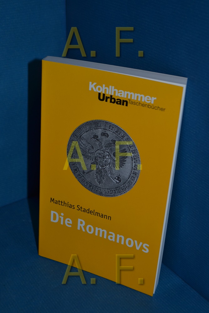 Die Romanovs Matthias Stadelmann / Kohlhammer-Urban-Taschenbücher , Bd. 620 - Stadelmann, Matthias