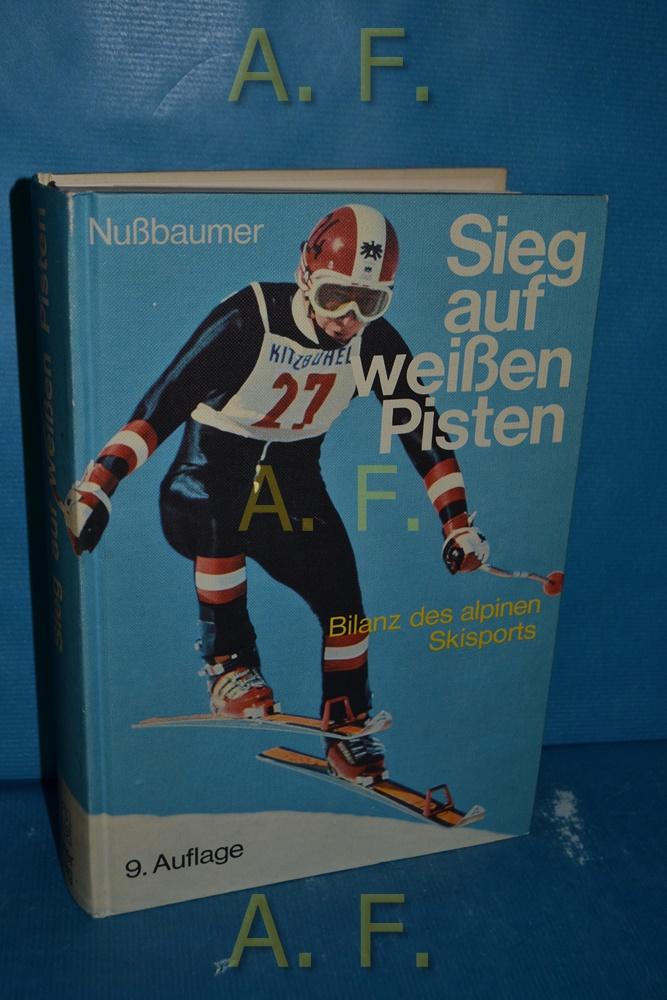 Sieg auf weissen Pisten : Bilanz d. alpinen Skisports. [Textill.: Ernst Balluf] - Nussbaumer, Hermann