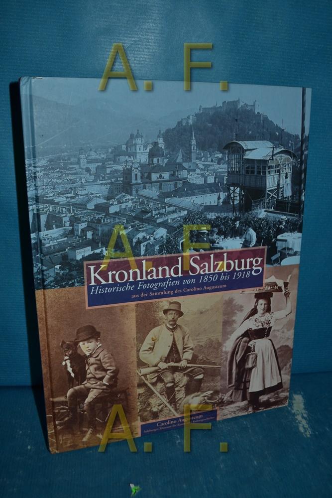 Kronland Salzburg. Historische Fotografien von 1850 bis 1918 aus der Sammlung des Carolino Augusteum.