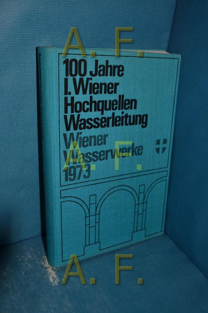 Die 1. Wiener Hochquellenwasserleitung Festschrift 100-Jahr-Feier am 24. Oktober 1973