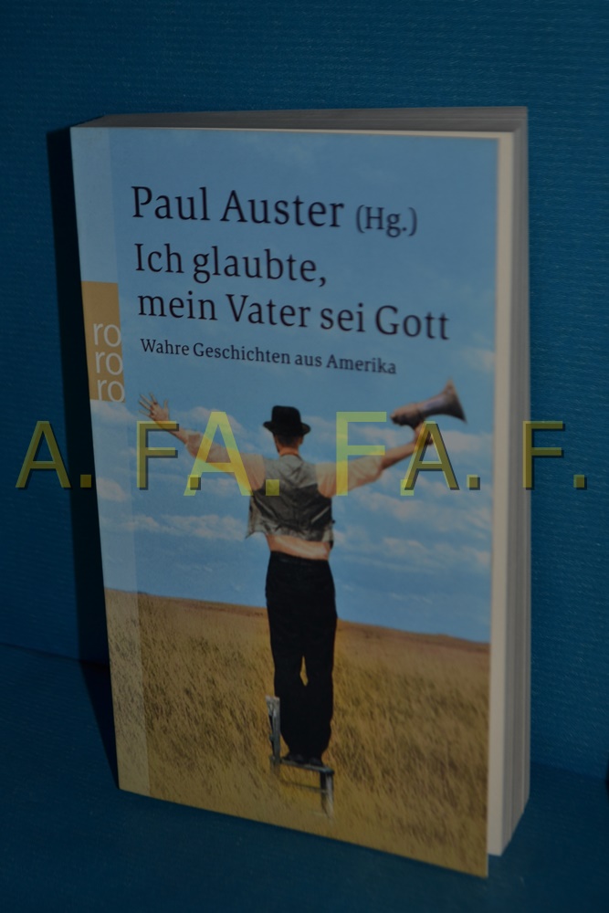 Ich glaubte, mein Vater sei Gott : wahre Geschichten aus Amerika. Paul Auster (Hg.). Dt. von Thomas Gunkel . / Rororo , 23340