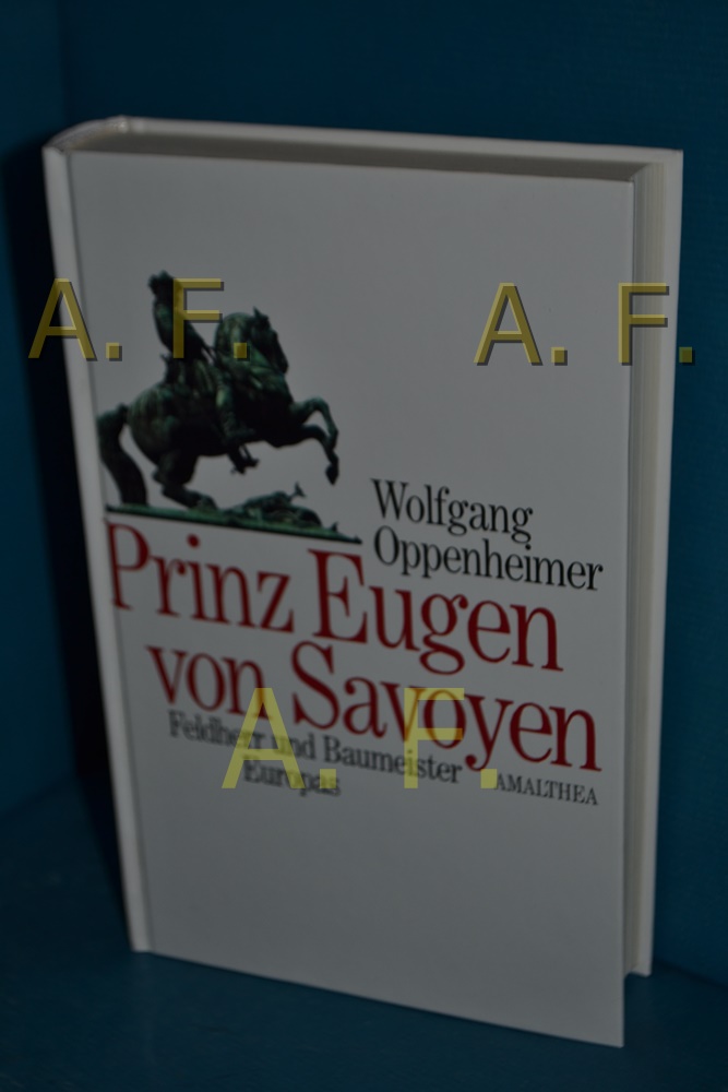Prinz Eugen von Savoyen: Feldherr und Baumeister Europas 1663-1736 - Oppenheimer, Wolfgang