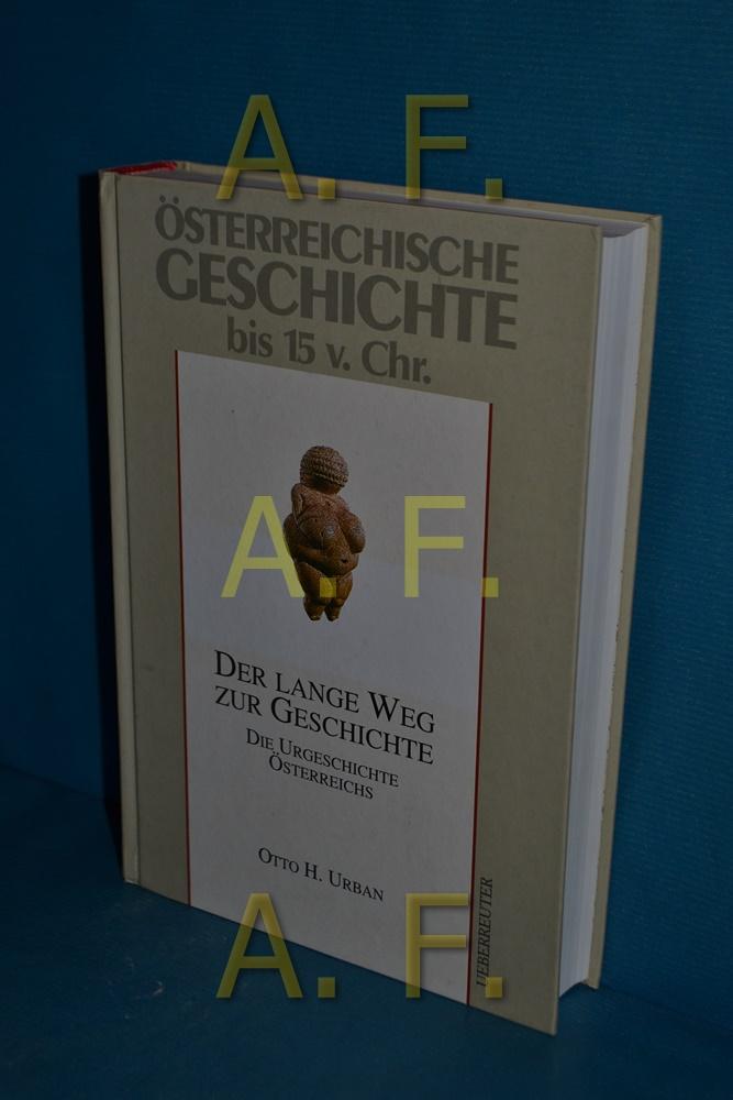 Österreichische Geschichte, Teil: [Teil 1]., Von der Urgeschichte bis zum Hochmittelalter Bis 15 v. Chr. : der lange Weg zur Geschichte , die Urgeschichte Österreichs / Otto H. Urban