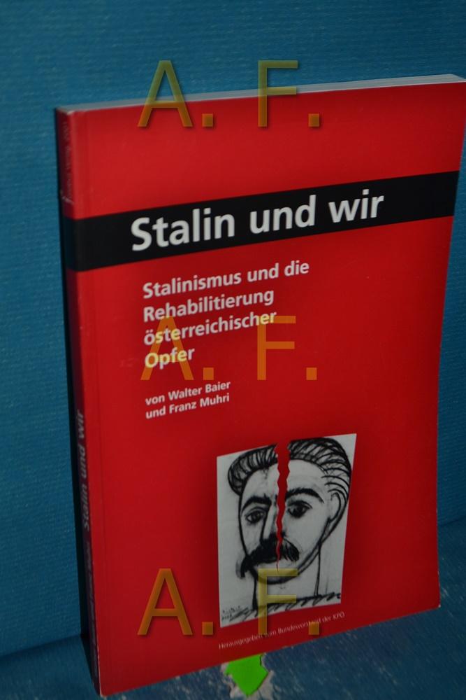 Stalin und wir, Stalinismus und die Rehabilitierung österreichischer Opfer - Baier, Walter und Franz Muhri