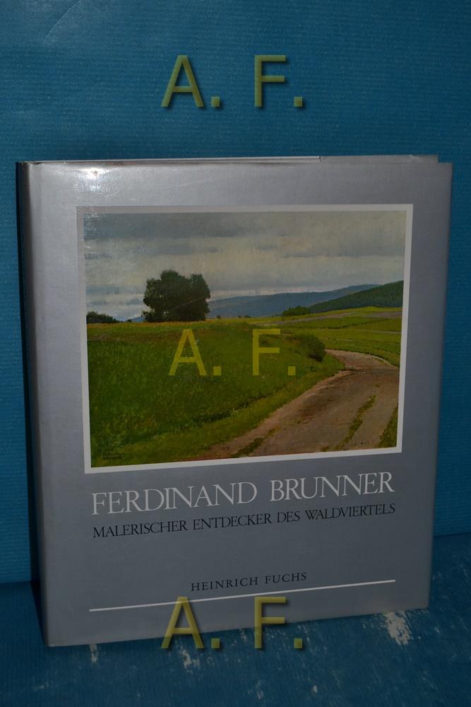 Ferdinand Brunner : maler. Entdecker d. Waldviertels. - Brunner, Ferdinand und Heinrich (Herausgeber) Fuchs