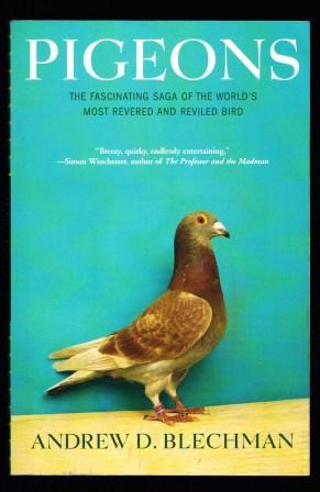 Pigeons: The Fascinating Saga of the World's Most Revered and Reviled Bird