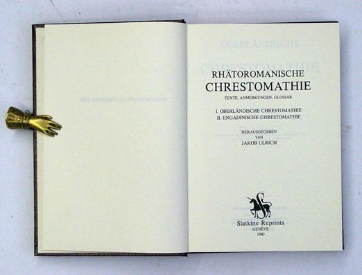 Rhätoromanische Chrestomathie. Texte, Anmerkungen, Glossar. I: Oberländische Chrestomathie; II: Engadinische Chrestomathie.