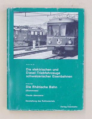 Die elektrischen und Diesel-und Triebfahrzeuge schweizerischer Eisenbahnen. Dritter Teil: Die Rhätische Bahn - Darstellung des Rollmaterials