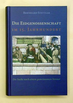 Die Eidgenossenschaft im 15. Jahrhundert: Die Suche nach einem gemeinsamen Nenner