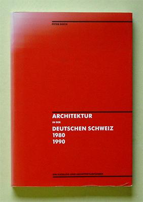 Architektur in der Deutschen Schweiz 1980-1990. Ein Katalog und Architekturführer.