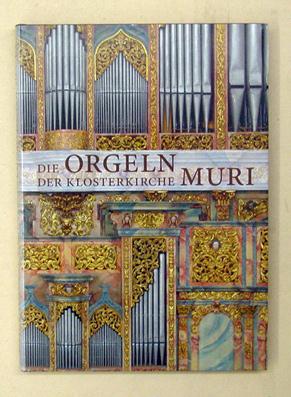 Die Orgeln der Klosterkirche Muri. geschichte, Beschrieb, Orgelbauer.