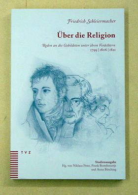 Über die Religion. Reden an die Gebildeten unter ihren Verächtern 1799 / 1806 / 1821. Studienausgabe. - Schleiermacher, Friedrich - Niklaus Peter u. a. (Hg.)