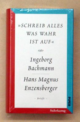 Ingeborg Bachmann/Hans Magnus Enzensberger. "Schreib alles was wahr ist auf." Der Briefwechsel.