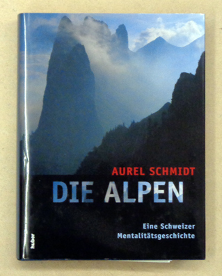 Die Alpen. Eine Schweizer Mentalitätsgeschichte.