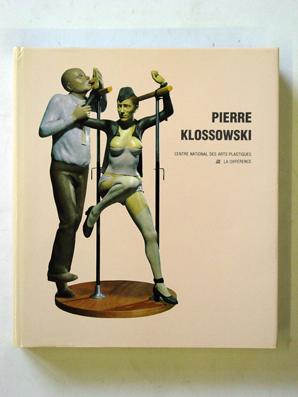 Pierre Klossowski: Anthologie des écrits de Pierre Klossowski sur l'art, [exposition, Paris, Fondation nationale des arts graphiques et plastiques 3 ... Cantini, 14 décembre 1990-27 janvier 1991