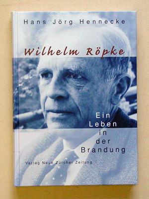 Wilhelm Röpke - Ein Leben in der Brandung. - Röpke, Wilhelm - Hans Jörg Hennecke