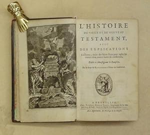 L?Histoire du vieux et du nouveau Testament, avec des explications édifiantes, tirées des Saints ...