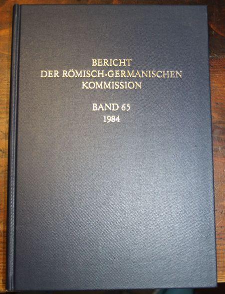 Bericht der Römisch Germanischen Kommission Band 65 1984 Enthält : Eckehart Schubert : Die vor- und frühgeschichtlichen Wallburgen Südtirols; Amalia Mozsolics : Ein Beitrag zum Metallhandwerk der ungarischen Bronzezeit; Hartmut Matthäus : Untersuchungen z - Herausgeber Römisch-Germanische Kommission