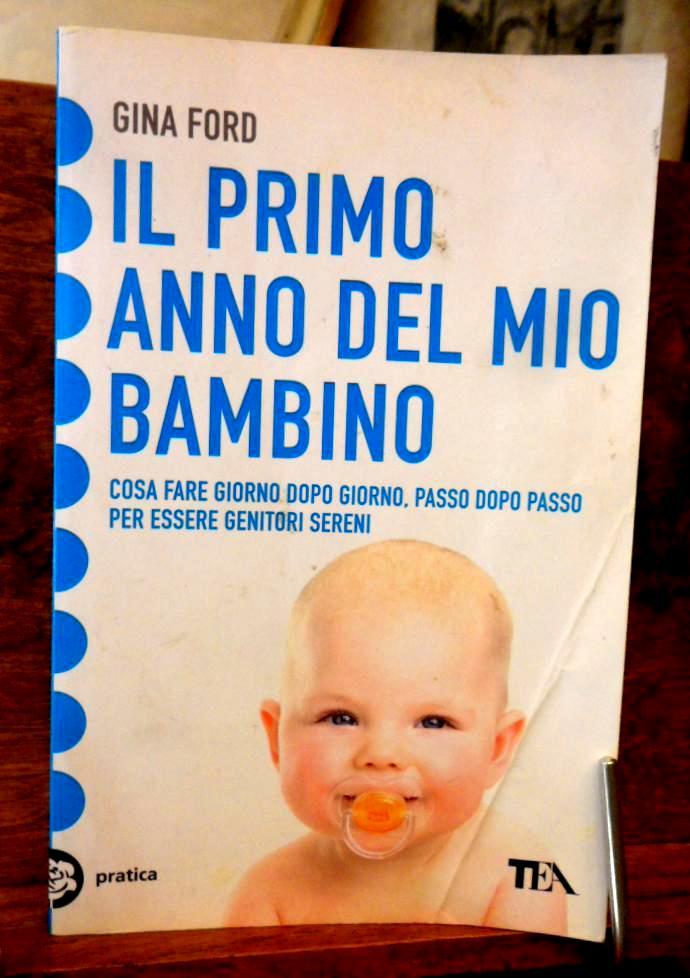 Il primo anno del mio bambino Cosa fare giorno per giorno , passo dopo passo per essere genitori sereni - Gina Ford