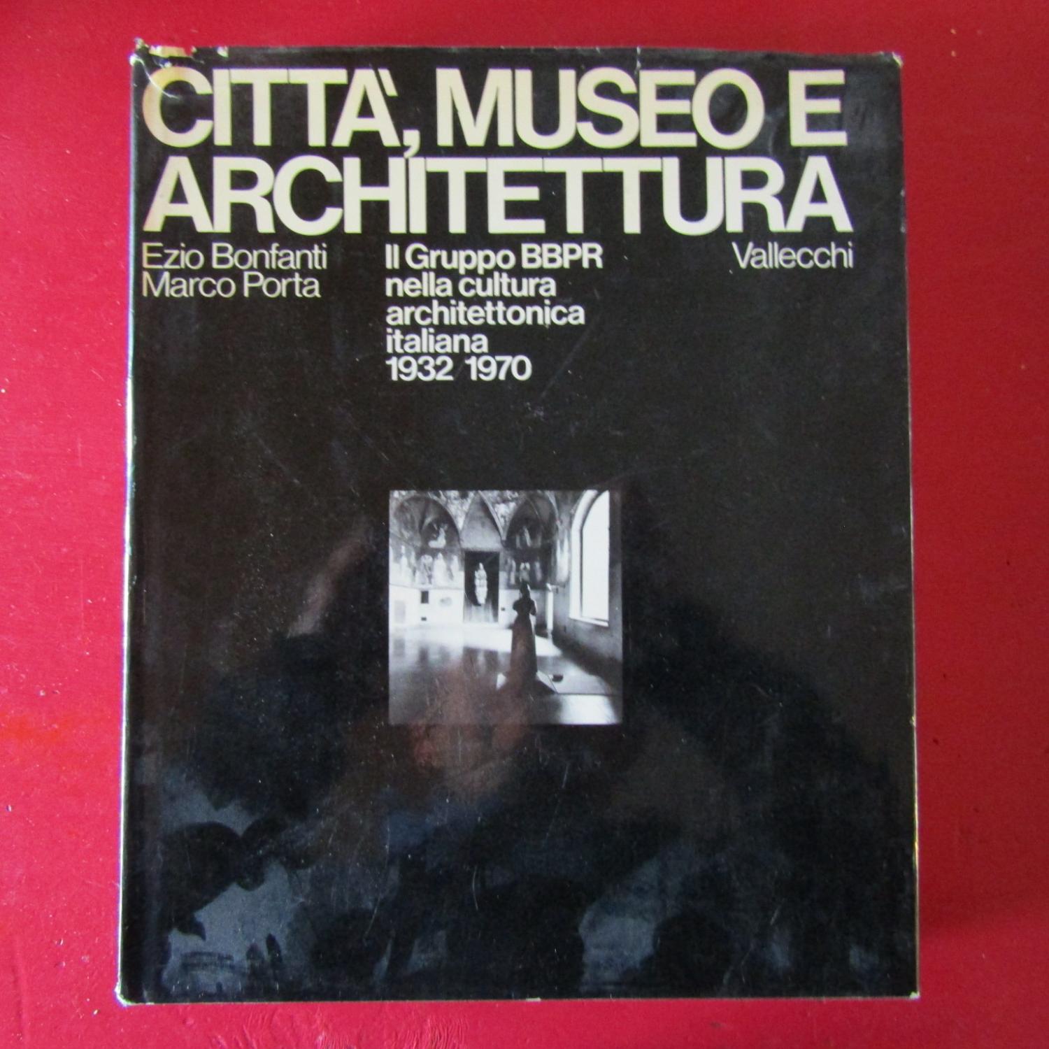 Città , Museo e Architettura Il Gruppo BBPR nella cultura architettonica italiana 1932-1970
