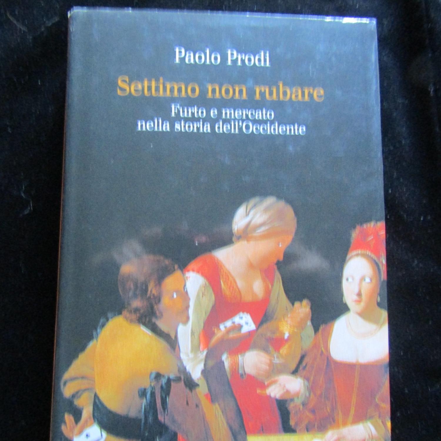 Settimo non rubare Furto e mercato nella storia dell'Occidente - Paolo Prodi