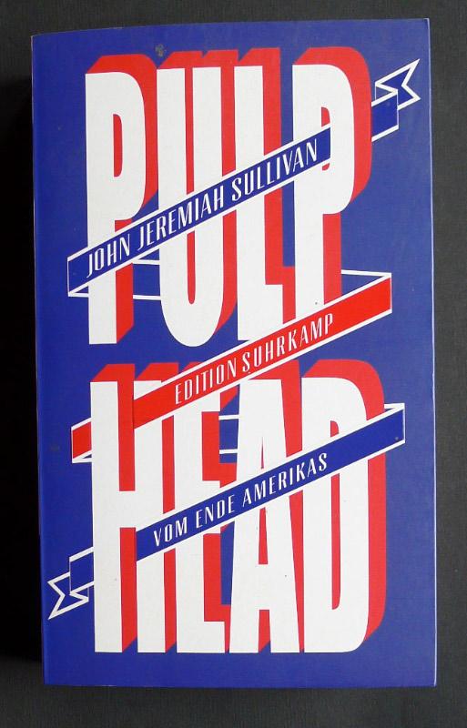 Pulp Head. Vom Ende Amerikas. - SULLIVAN, John Jeremiah