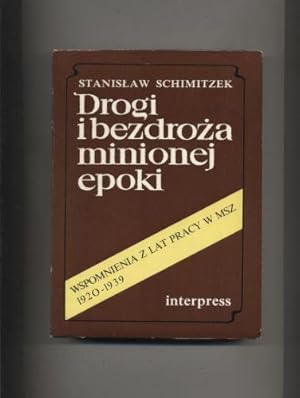 Drogi i bezdroza minionej epoki Wspomnienia z lat pracy w MSZ 1920-1939