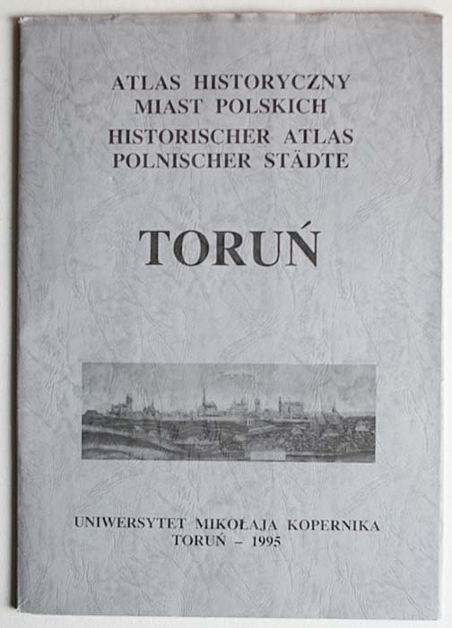 Atlas  historyczny miast polskich, t. 1 Prusy Królewskie i Warmia, z. 2 Torun