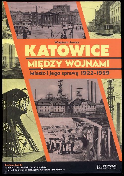 Katowice miedzy wojnami. Miasto i jego sprawy 1922-1939. - Janota Wojciech