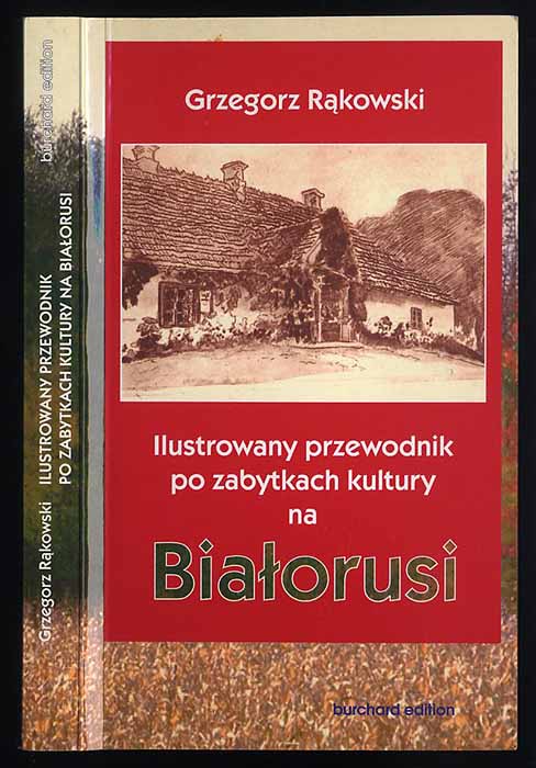 Ilustrowany przewodnik po zabytkach kultury na Bialorusi. - Rakowski Grzegorz