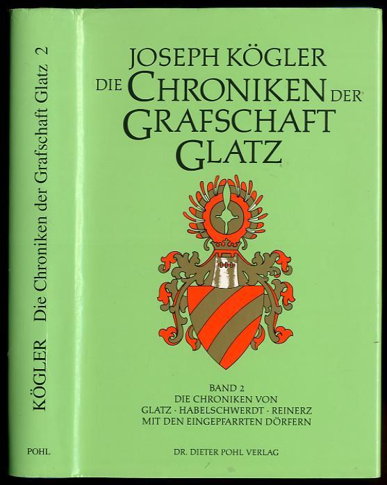 Die Chroniken der Grafschaft Glatz: Die Pfarrei- und Stadtchroniken von Glatz - Habelschwerdt - Reinerz (Geschichtsquellen der Grafschaft Glatz. Neue Folge / Reihe A: Ortsgeschichte)