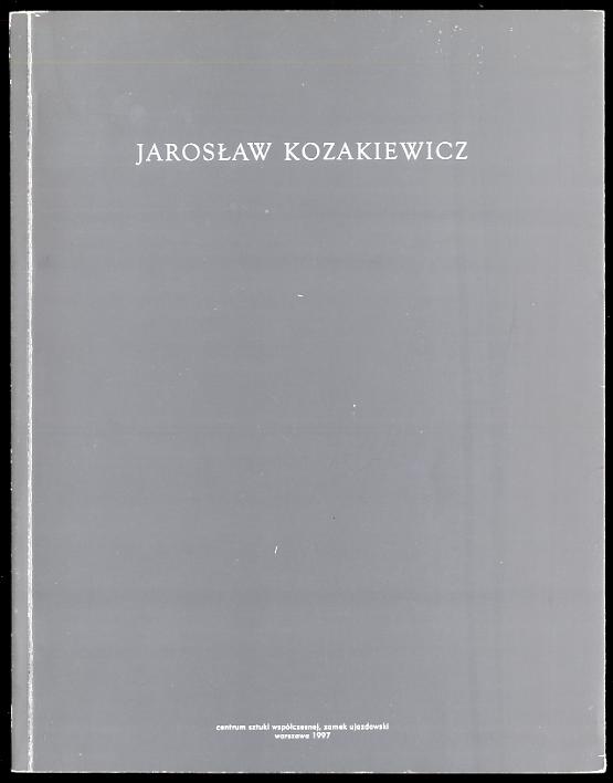 Jaroslaw Kozakiewicz. Zmyslowe/ pozazmyslowe/ rozumowe. Sensual/ conscious/ extrasensory. Centrum Sztuki Wspolczesnej, Zamek Ujazdowski 7.11-14.12.1997.