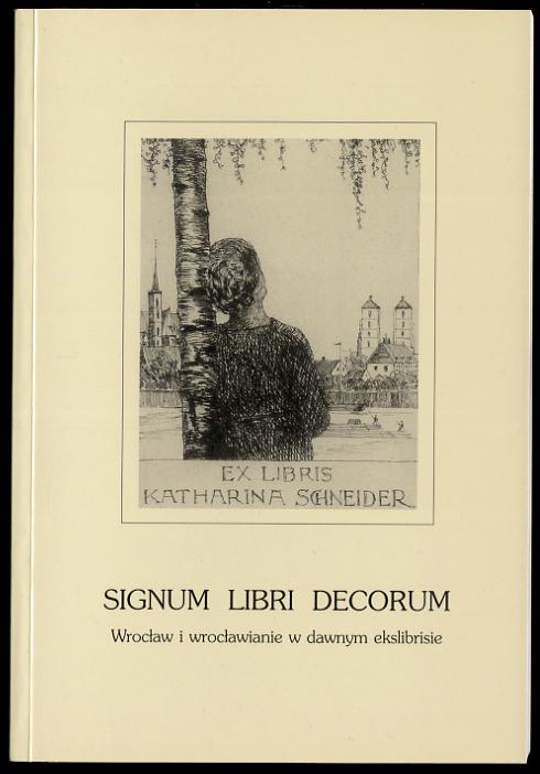 Signum Libri Decorum. Wroclaw i wroclawianie w dawnym ekslibrisie