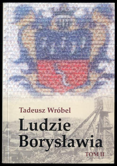 Ludzie Boryslawia. Opowiesc o ludziach niezwyklego miasta. T.2. - Wrobel Tadeusz